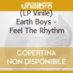 (LP Vinile) Earth Boys - Feel The Rhythm vinile