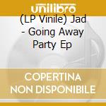 (LP Vinile) Jad - Going Away Party Ep vinile
