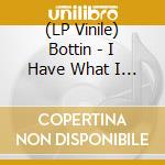 (LP Vinile) Bottin - I Have What I Gave lp vinile di Bottin