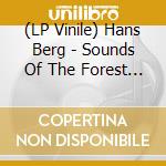 (LP Vinile) Hans Berg - Sounds Of The Forest Forgotten vinile