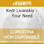 Kedr Livanskiy - Your Need cd