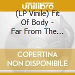 (LP Vinile) Fit Of Body - Far From The Rhythm vinile