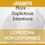 More - Duplicitous Intentions cd