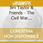 Jim Taylor & Friends - The Civil War Collection Vol. Ii cd