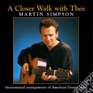 Martin Simpson - A Closer Walk With Thee cd musicale di Martin Simpson