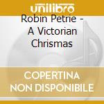 Robin Petrie - A Victorian Chrismas cd