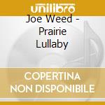 Joe Weed - Prairie Lullaby cd