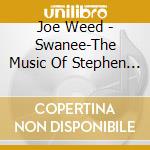 Joe Weed - Swanee-The Music Of Stephen Foster cd