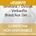 Smetana / Dvorak - Verkaufte Braut/Aus Der Neuen cd