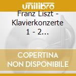 Franz Liszt - Klavierkonzerte 1 - 2 U.A. cd