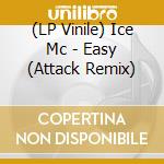 (LP Vinile) Ice Mc - Easy (Attack Remix) lp vinile di Ice Mc