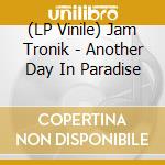(LP Vinile) Jam Tronik - Another Day In Paradise