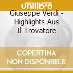 Giuseppe Verdi - Highlights Aus Il Trovatore cd