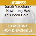 Sarah Vaughan - How Long Has This Been Goin On cd