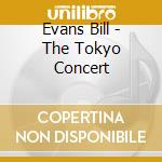 Evans Bill - The Tokyo Concert cd musicale di Bill Evans