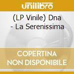 (LP Vinile) Dna - La Serenissima lp vinile di Dna