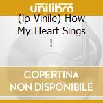 (lp Vinile) How My Heart Sings ! cd