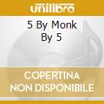 5 By Monk By 5 cd