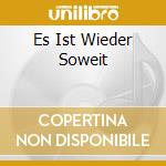 Es Ist Wieder Soweit cd