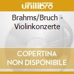 Brahms/Bruch - Violinkonzerte cd musicale di Brahms/Bruch