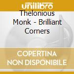 Thelonious Monk - Brilliant Corners cd musicale di MONK THELONIOUS