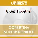 8 Get Together cd
