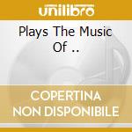 Plays The Music Of .. cd