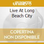 Live At Long Beach City cd