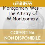 Montgomery Wes - The Artistry Of W.Montgomery cd musicale di Montgomery Wes