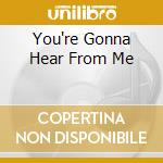 You're Gonna Hear From Me cd