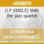 (LP VINILE) With the jazz quartet cd