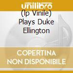(lp Vinile) Plays Duke Ellington cd