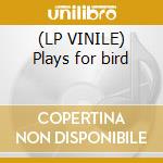 (LP VINILE) Plays for bird cd