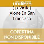 (lp Vinile) Alone In San Francisco cd