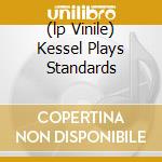 (lp Vinile) Kessel Plays Standards lp vinile di KESSEL BARNEY
