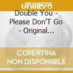 Double You - Please Don'T Go - Original Version '92 cd