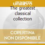 The greatest classical collection cd musicale
