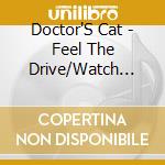 Doctor'S Cat - Feel The Drive/Watch Out cd
