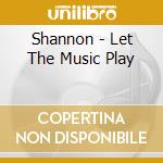 Shannon - Let The Music Play cd musicale di Shannon