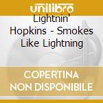 Lightnin' Hopkins - Smokes Like Lightning cd musicale di Lightnin Hopkins