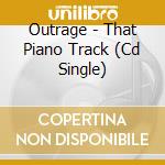Outrage - That Piano Track (Cd Single) cd musicale di Outrage