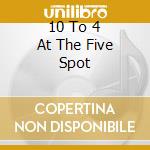 10 To 4 At The Five Spot cd