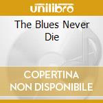 The Blues Never Die cd musicale di Otis Spann