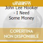 John Lee Hooker - I Need Some Money