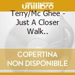 Terry/Mc Ghee - Just A Closer Walk.. cd
