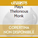 Plays Thelonious Monk cd
