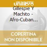 Gillespie Y Machito - Afro-Cuban Jazz Moods cd musicale di Dizzy Gillespie