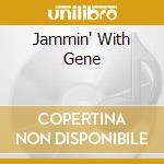 Jammin' With Gene cd musicale di Gene Ammons