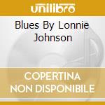 Blues By Lonnie Johnson cd musicale di Lonnie Johnson