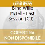 Blind Willie Mctell - Last Session (Cd) - cd